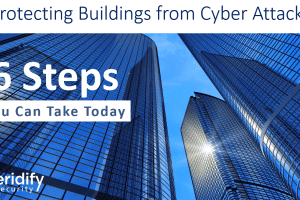 Protecting Buildings from Cyber Attacks - 6 Things You Can Do Today