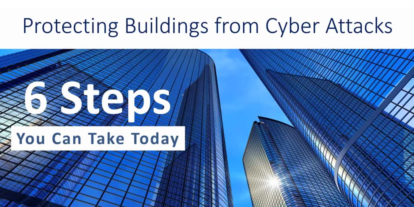 Webinar - Protecting Buildings from Cyber Attacks - 6 Steps You can Take Today
