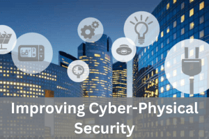 Improving Cyber-Physical Security