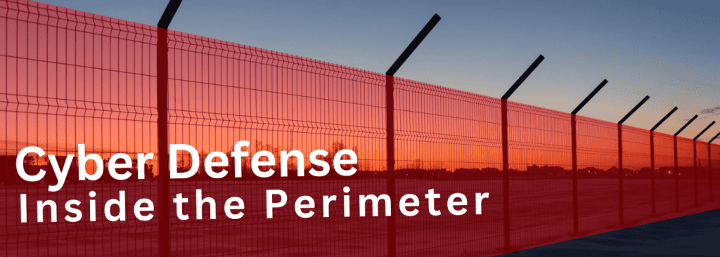 Cyber Defense Inside the Perimeter