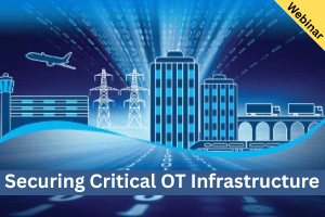 Securing Critical OT Infrastructure