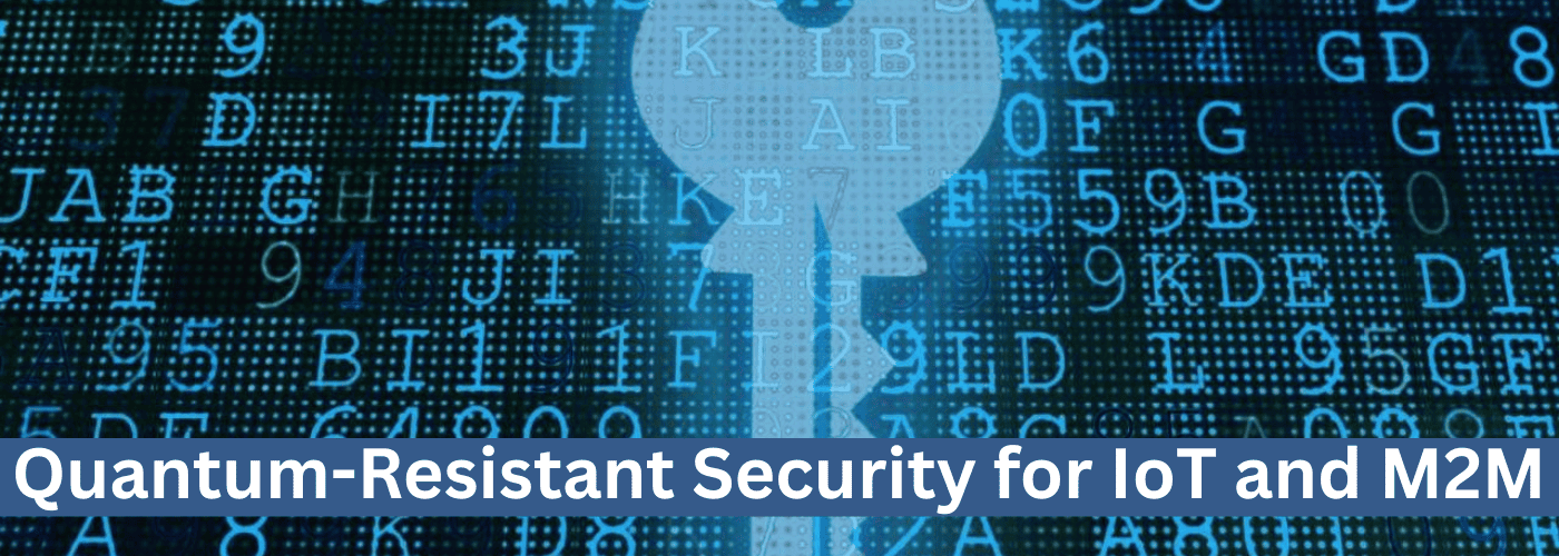 Quantum-Resistant Security for IoT and M2M