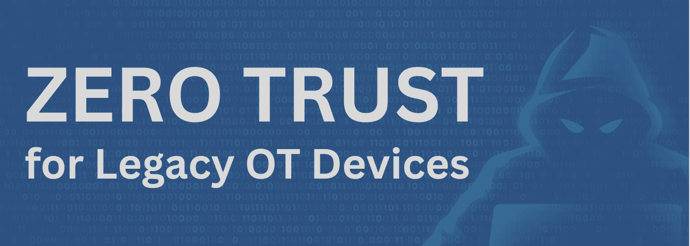 Zero Trust for Legacy OT Devices