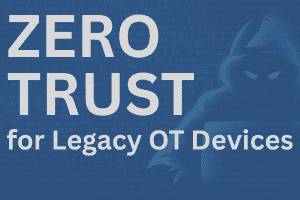 Zero Trust for Legacy OT Devices