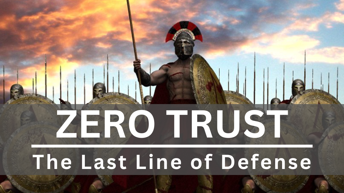 Zero Trust - The Last Line of Defense