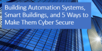 Webinar - Building Automation Systems, Smart Buildings, and 5 Ways to Make Them Cyber Secure